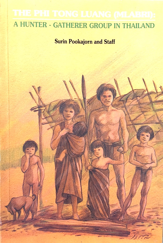The PHI TONG LUANG (MLABRI) A Hunter Gatherer Group in Thailand by Surin Pookajorn Staff